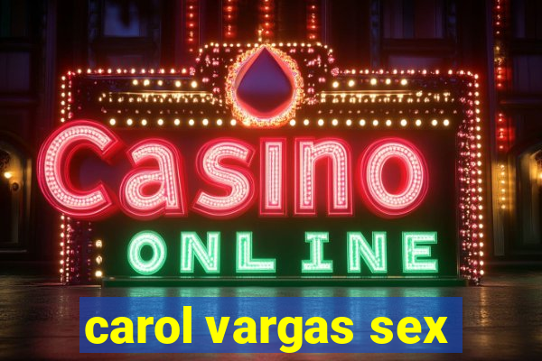 carol vargas sex